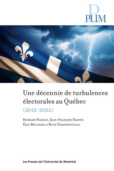 Une décennie de turbulences électorales au Québec : les élections québécoises de 2012 à 2022 - Collectif