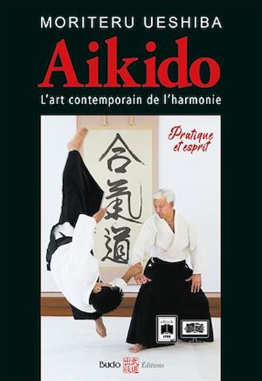Aikido : l'art contemporain de l'harmonie : pratique et esprit N. éd. - MORITERU UESHIBA