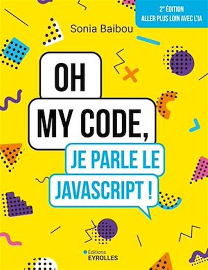 Oh my code, je parle le JavaScript ! 2e éd. - SONIA BAIBOU