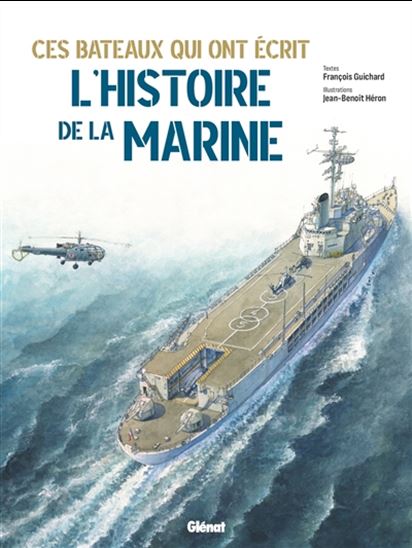 Ces bateaux qui ont écrit l'histoire de la marine - JEAN-BENOÎT HÉRON - FRANÇOIS GUICHARD
