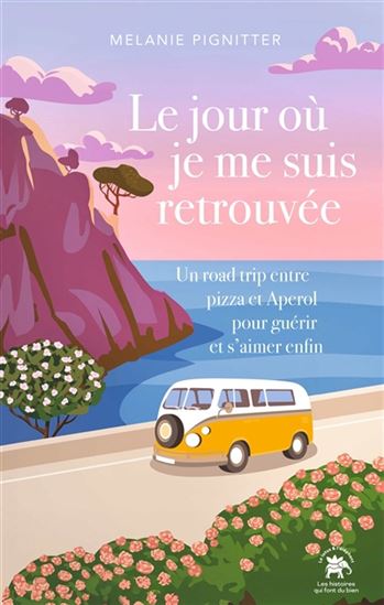 Le Jour où je me suis retrouvée : un road trip entre pizza et Aperol pour guérir et s'aimer enfin - MELANIE PIGNITTER