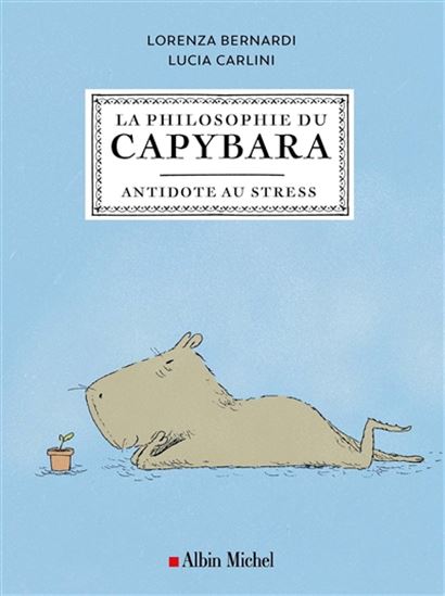 La Philosophie du capybara : antidote au stress - LORENZA BERNARDI - LUCIA CARLINI