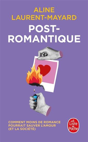 Post-romantique : comment moins de romance pourrait sauver l'amour (et la société) - ALINE LAURENT-MAYARD
