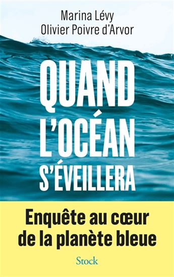 Quand l'océan s'éveillera : enquête au coeur de la planète bleue - MARINA LÉVY - OLIVIER POIVRE D'ARVOR