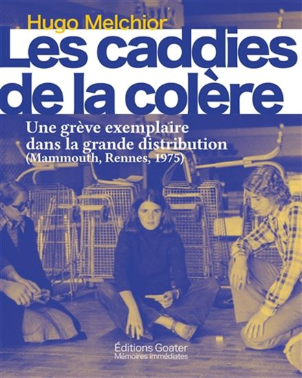 Les Caddies de la colère : une grève exemplaire dans la grande distribution - HUGO MELCHIOR
