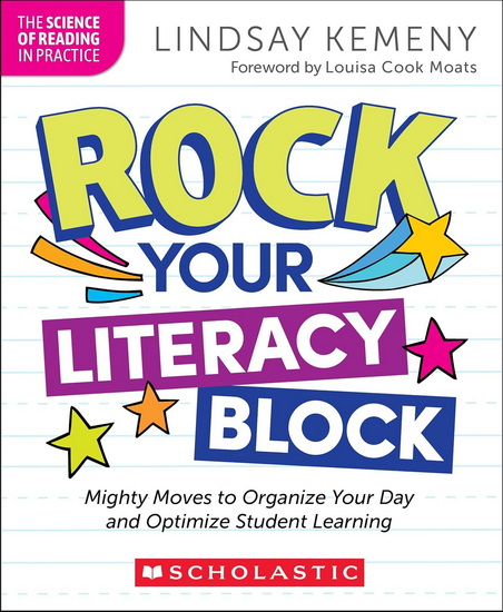 Rock Your Literacy Block: Mighty Moves to Organize Your Day and Optimize Student Learning - LINDSAY KEMENY