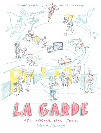 La Garde - Au coeur du soin - SOPHIE LEGOUBIN CAUPEIL - ALICE CHARBIN