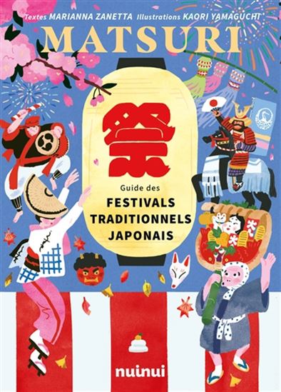 Matsuri : guide des festivals traditionnels japonais - MARIANNA ZANETTA - KAORI YAMAGUCHI