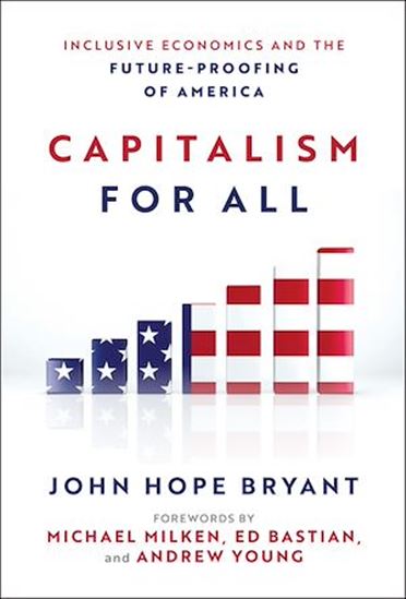 Capitalism For All: Inclusive Economics and the Future-Proofing of America - JOHN HOPE BRYANT