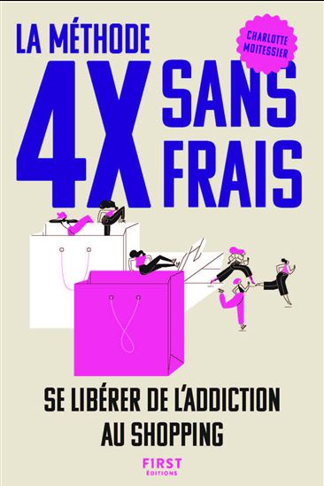 La Méthode 4x sans frais : se libérer de l'addiction au shopping - CHARLOTTE MOITESSIER