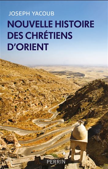 Nouvelle histoire des chrétiens d'Orient - JOSEPH YACOUB