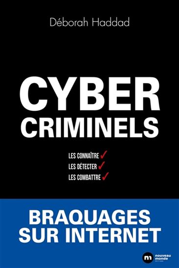 Cybercriminels : les connaître, les détecter, les combattre : braquages sur Internet - DÉBORAH HADDAD