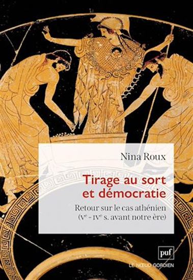 Tirage au sort et démocratie : Retour sur le cas athénien (Ve – IVe s. avant notre ère) - NINA ROUX