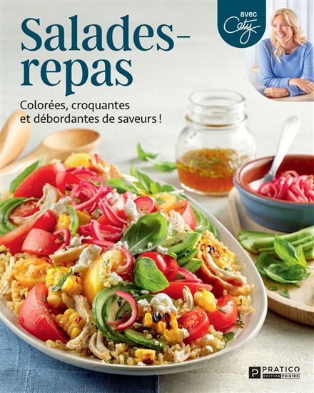 Salades-repas : colorées, croquantes et débordantes de saveurs ! - PRATICO ÉDITION CUISINE