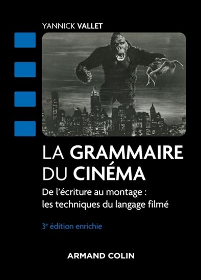 La Grammaire du cinéma : de l'écriture au montage : les techniques du langage filmé 3e éd. - YANNICK VALLET