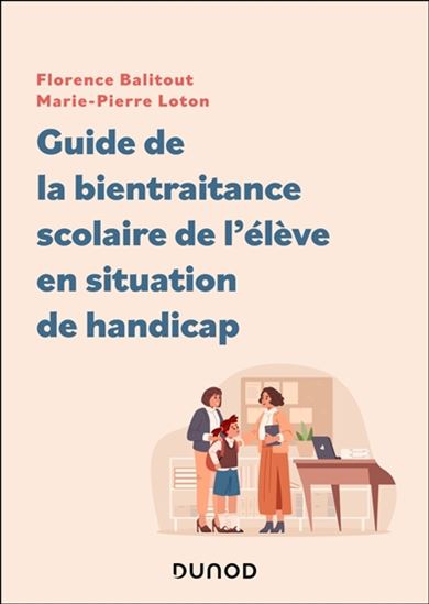 Guide de la bientraitance scolaire de l'élève en situation de handicap - FLORENCE BALITOUT - MARIE-PIERRE BIDAL-LOTON