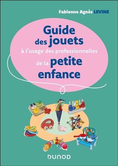 Guide des jouets à l'usage des professionnelles de la petite enfance - FABIENNE-AGNÈS LEVINE