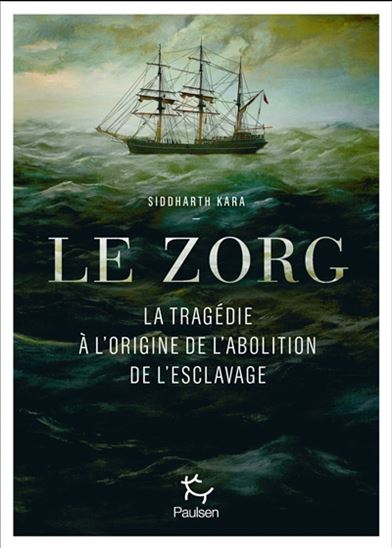 Le Zorg : la tragédie à l'origine de l'abolition de l'esclavage - SIDDHARTH KARA
