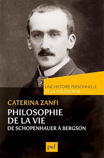 Philosophie de la vie : de Schopenhauer à Bergson - CATERINA ZANFI