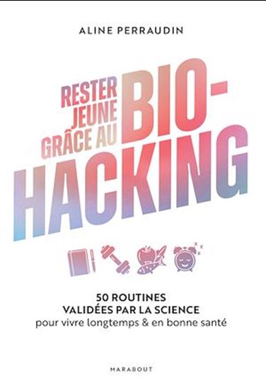 Rester jeune grâce au bio-hacking - ALINE PERRAUDIN