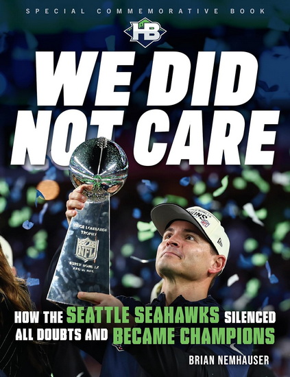 We Did Not Care : How the Seattle Seahawks Silenced All Doubts and Became Champions - BRIAN NEMHAUSER