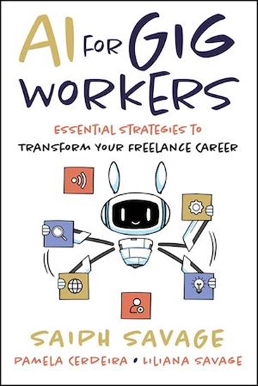 AI for Gig Workers: Essential Strategies to Transform Your Freelance Career - SAIPH SAVAGE - PAMELA CERDEIRA