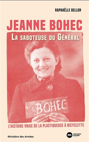 Jeanne Bohec, la saboteuse du général : l'histoire vraie de la plastiqueuse à bicyclette - RAPHAËLLE BELLON