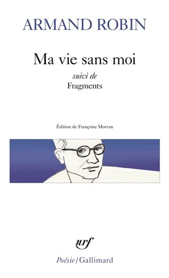 Ma vie sans moi suivi de Fragments N. éd. - ARMAND ROBIN