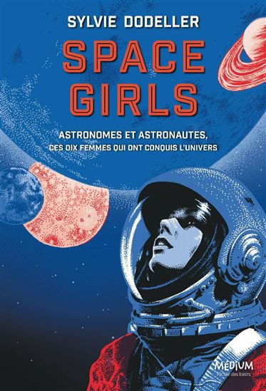 Space girls : astronomes et astronautes, ces dix femmes qui ont conquis l'univers - SYLVIE DODELLER