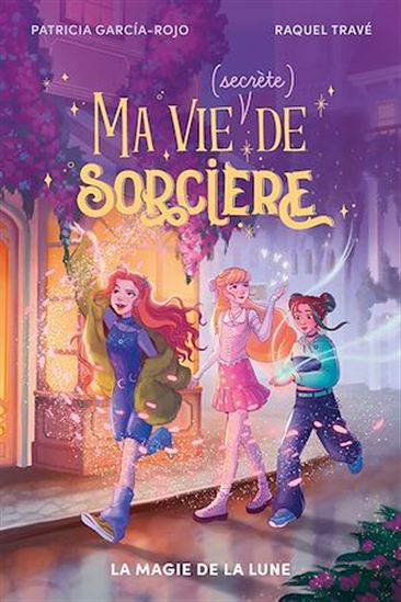 Ma vie (secrète) de sorcière - tome 1 - La magie de la lune - PATRICIA GARCÍA-ROJO - RAQUEL TRAVÉ