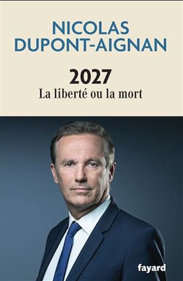 2027 La liberté ou la mort - NICOLAS DUPONT-AIGNAN
