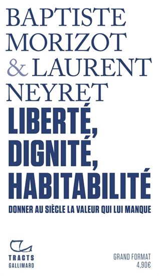 Liberté, dignité, habitabilité : donner au siècle la valeur qui lui manque - BAPTISTE MORIZOT - LAURENT NEYRET