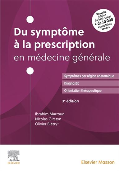 Du symptôme à la prescription en médecine générale : symptômes par région anatomique, diagnostic, orientation thérapeutique N. éd. - OLIVIER BLÉTRY - IBRAHIM MARROUN