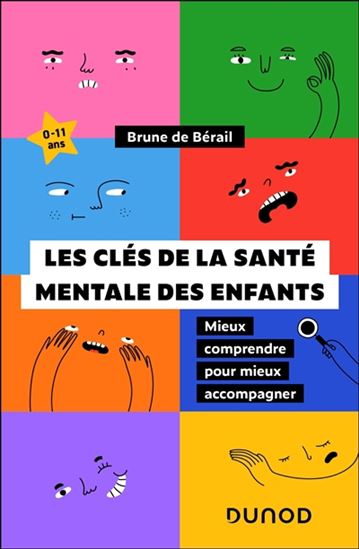 Les Clés de la santé mentale des enfants : mieux comprendre pour mieux accompagner : 0-11 ans - BRUNE DE BÉRAIL - RACHID MARAÏ