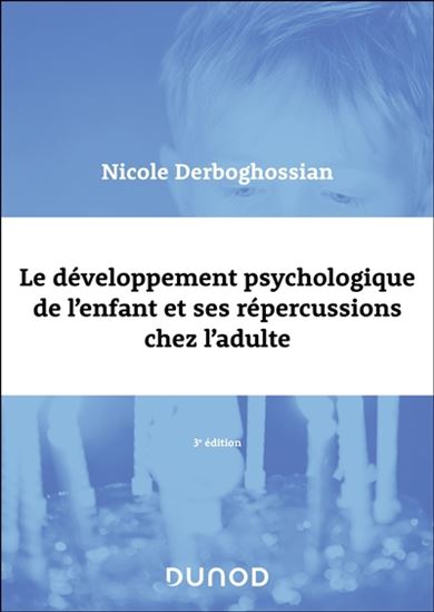 Le Développement psychologique de l'enfant et ses répercussions chez l'adulte - NICOLE DERBOGHOSSIAN