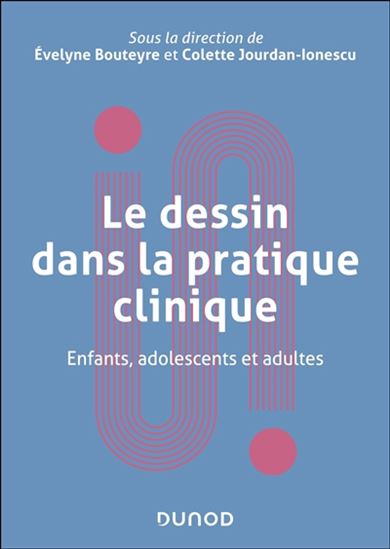 Le Dessin dans la pratique clinique : enfants, adolescents et adultes - EVELYNE BOUTEYRE - COLETTE JOURDAN-IONESCU