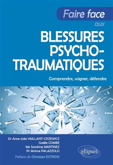 Faire face aux blessures psychotraumatiques : comprendre, soigner, défendre - Collectif