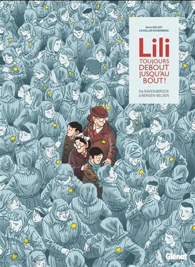 Lili, toujours debout, jusqu'au bout ! : de Ravensbrück à Bergen-Belsen - LILI KELLER-ROSENBERG - BORIS GOLZIO