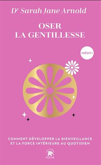 Oser la gentillesse : comment développer la bienveillance et la force intérieure au quotidien - SARAH JANE ARNOLD