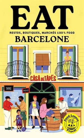 Eat Barcelone : Restos, boutiques, marchés 100 % food - ANNABELLE SCHACHMES - MATHILDE SAMAMA