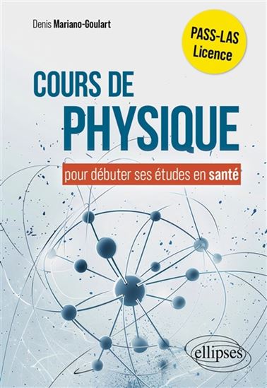 Cours de physique : pour débuter ses études en santé : Pass, LAS, licence - DENIS MARIANO-GOULART