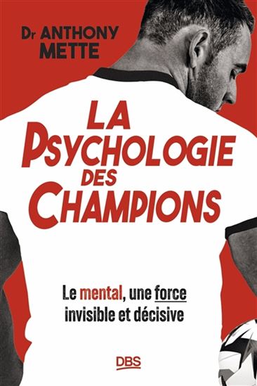 La Psychologie des champions : le mental, une force invisible et décisive - ANTHONY METTE