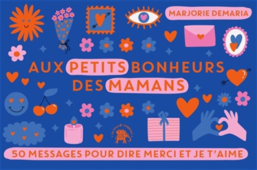 Aux petits bonheurs des mamans : 50 messages pour dire merci et je t'aime Cof. - MARJORIE DEMARIA