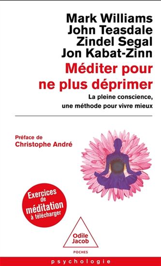 Méditer pour ne plus déprimer : la pleine conscience, une méthode pour vivre mieux - Collectif