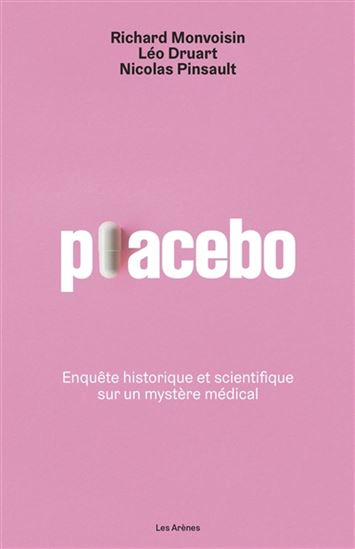 Placebo : enquête historique et scientifique sur un mystère médical - RICHARD MONVOISIN & AL