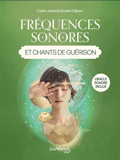 Fréquences sonores et chants de guérison - CLAIRE-JEANNE SOULET-CLIJSEN