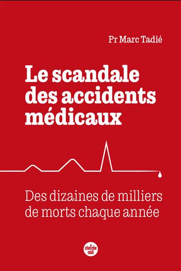 Le Scandale des accidents médicaux : des dizaines de milliers de morts chaque année - MARC TADIÉ