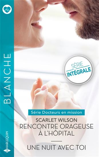 Docteurs en mission : Rencontre orageuse à l'hôpital/Une nuit avec toi N. éd. - SCARLET WILSON