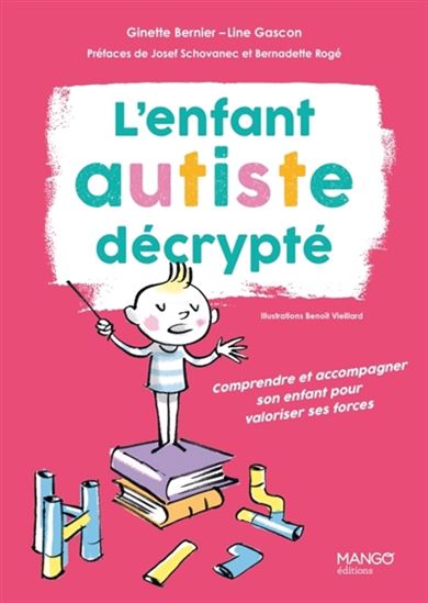 L'Enfant autiste décrypté : comprendre et accompagner son enfant pour valoriser ses forces N. éd. - GINETTE BERNIER & AL