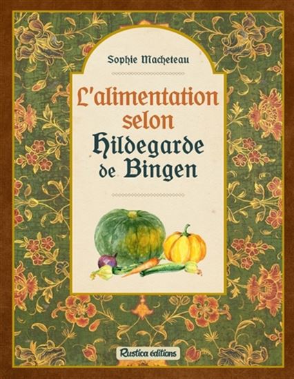 L'Alimentation selon Hildegarde de Bingen - SOPHIE MACHETEAU